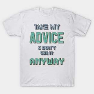 Take My Advice T-Shirt